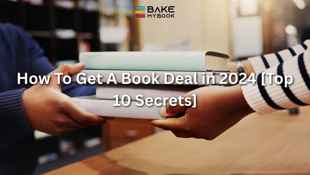 How To Get A Book Deal in 2024 [Top 10 Secrets]